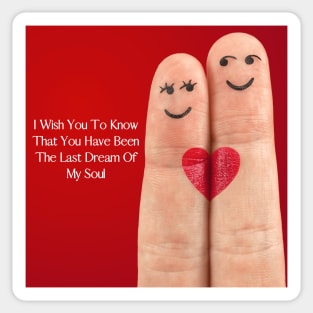 I wish you to know that you have been the last dream of my soul - Valentine Literature Quotes Sticker